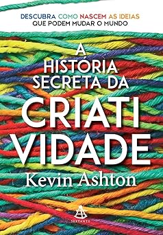 A Historia Secreta da Criativid Kevin Ashton